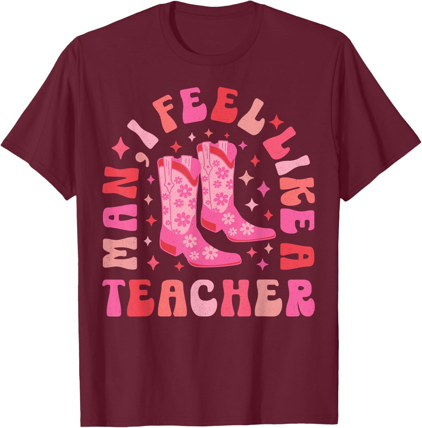 Man I Feel Like a Teacher | Women Men Western Teacher Retro T-Shirt - T-Shirt | Maroon