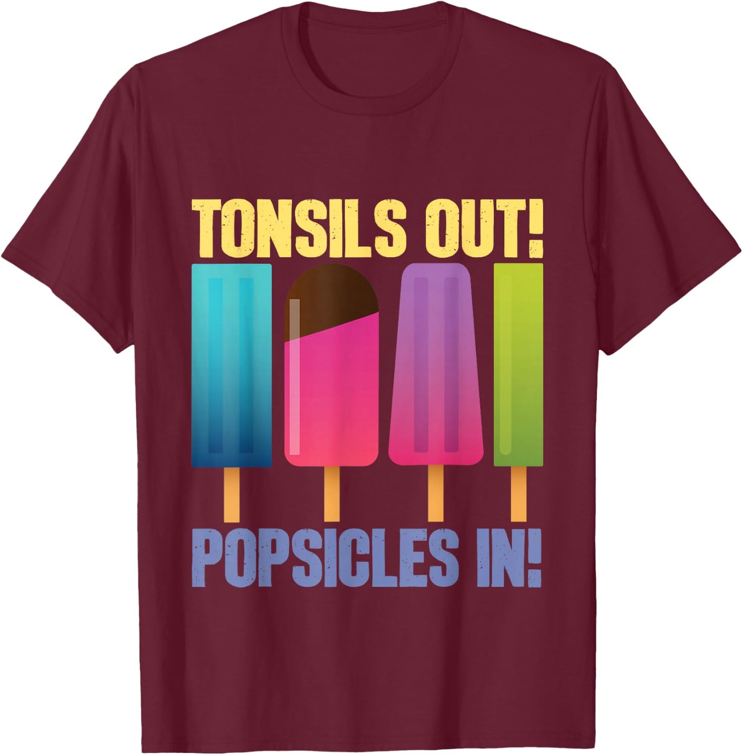 Tonsils Out Popsicles in - Tonsillectomy Removal Surgery T-Shirt - T-Shirt | Maroon