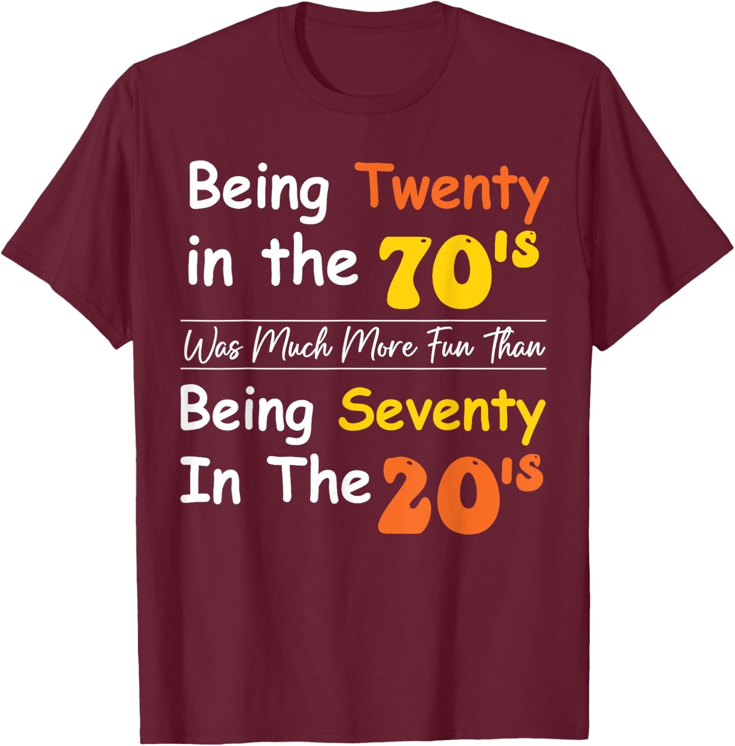 Being Twenty in the '70s Was Much More Fun Than T-Shirt - T-Shirt | Maroon