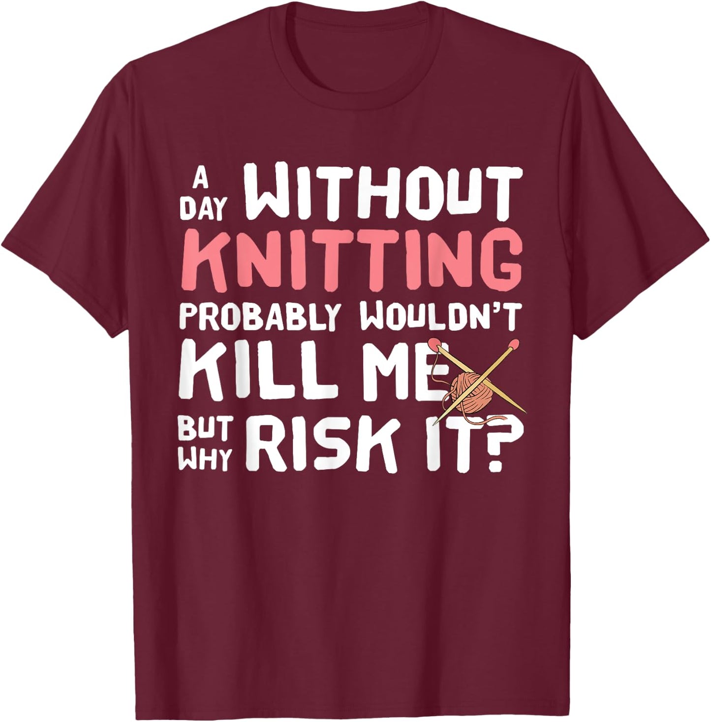 Knitting Yarn Crafts Fiber Arts - Sew Funny T-Shirt - T-Shirt | Maroon