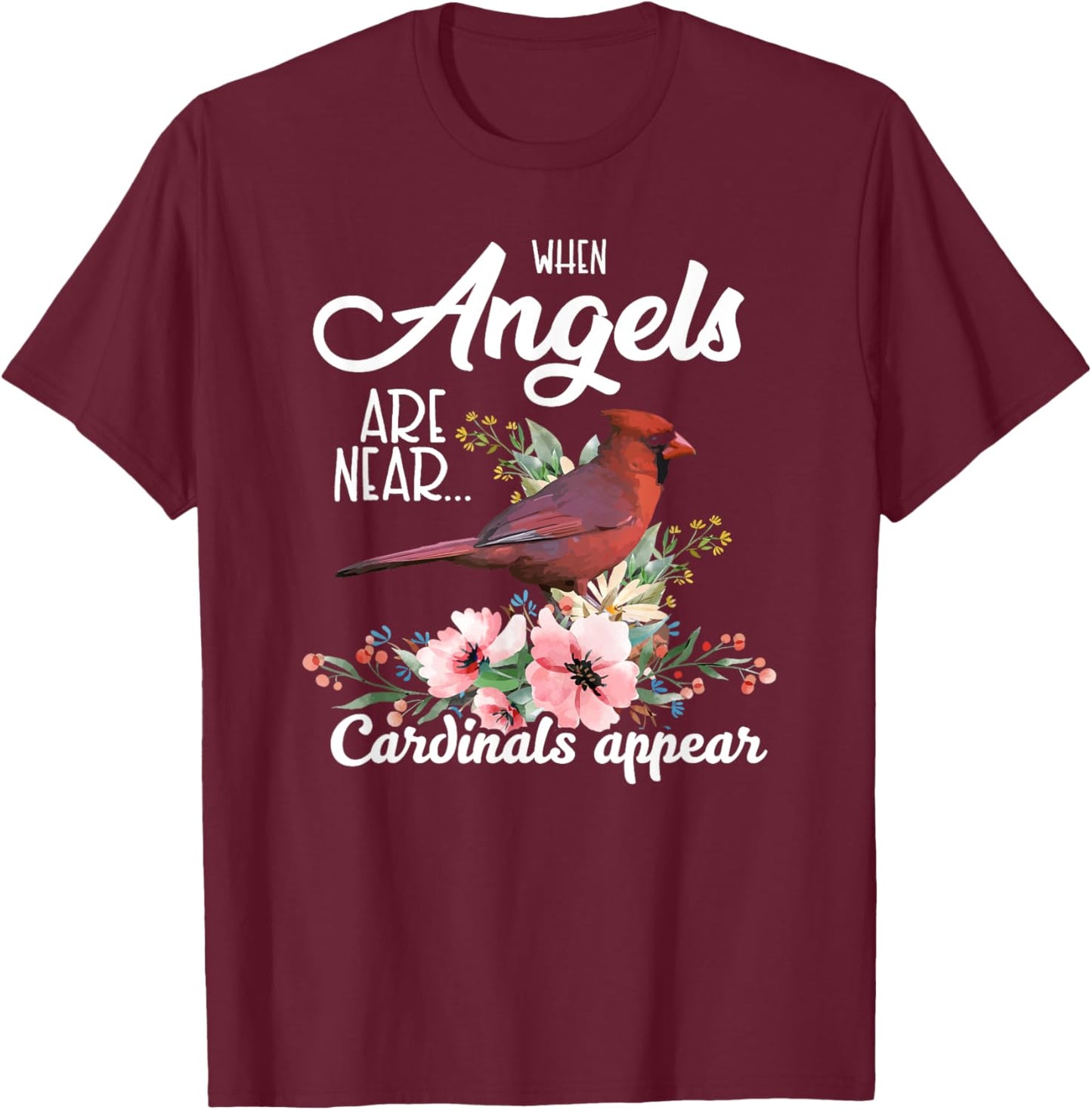 When Angels Are Near Cardinals Appear Red Bird Birdwatcher T-Shirt - T-Shirt | Maroon