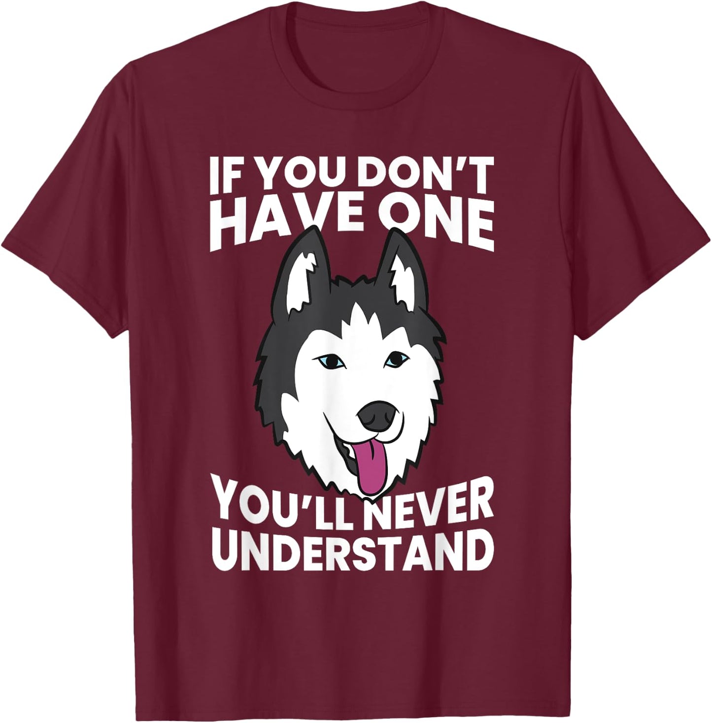 Husky Owner If You Don't Have One You'll Never Understand Men Women Girls Kids T-Shirt - T-Shirt | Maroon