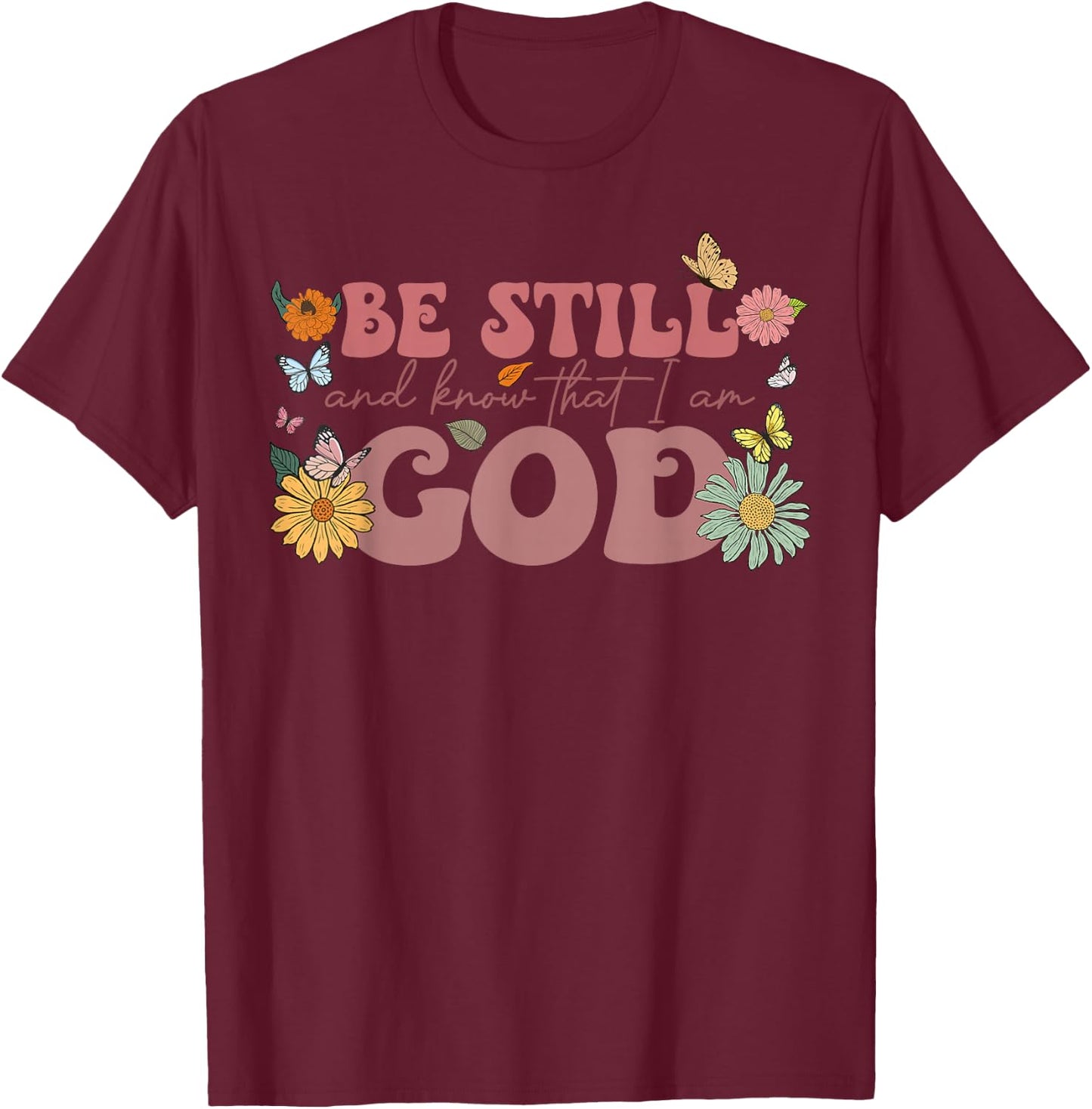 Be Still And Know That I Am God Psalm Religious Floral Women T-Shirt - T-Shirt | Maroon