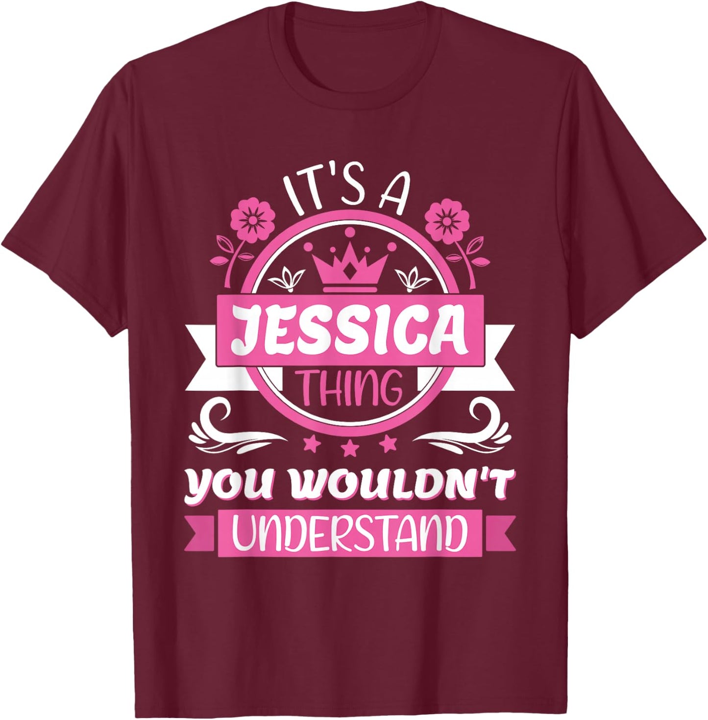 Jessica Name | It's a Jessica Thing You Wouldn't Understand T-Shirt - T-Shirt | Maroon