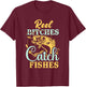 Reel Bitches Catch Fishes Funny Fishing T-Shirt - T-Shirt | Maroon