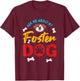 Foster Dog Mom Dad Ask Me About My Foster Dog T-Shirt - T-Shirt | Maroon