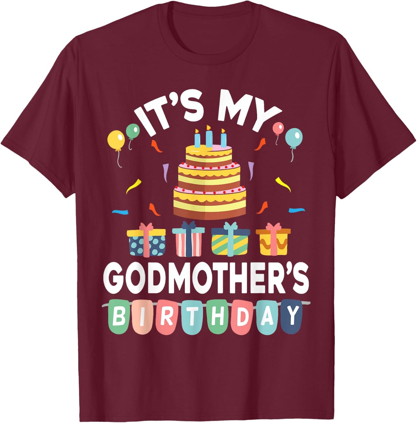 Present Balloon Candle Cake It's My Godmother's Birthday T-Shirt - T-Shirt | Maroon