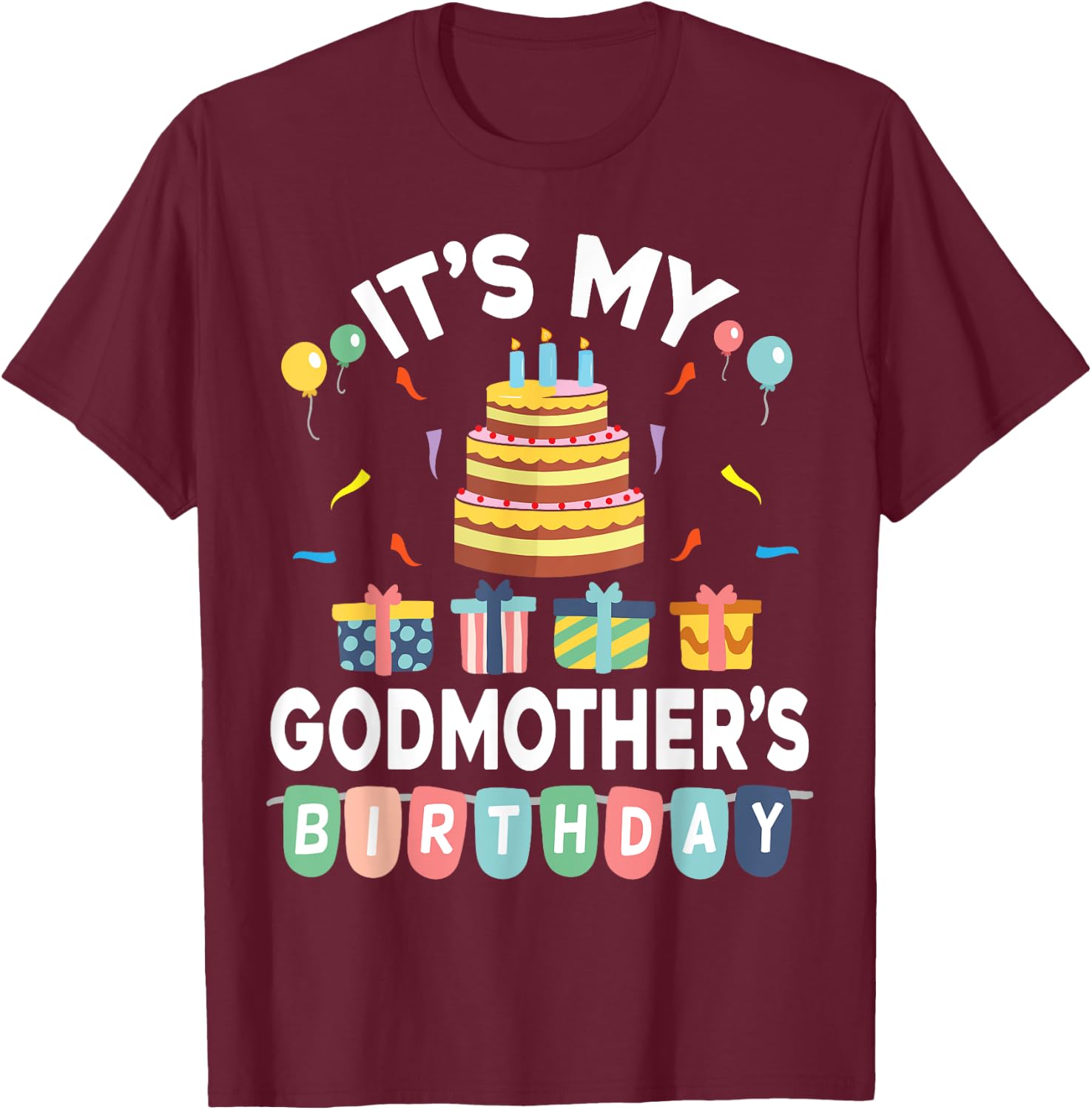 Present Balloon Candle Cake It's My Godmother's Birthday T-Shirt - T-Shirt | Maroon
