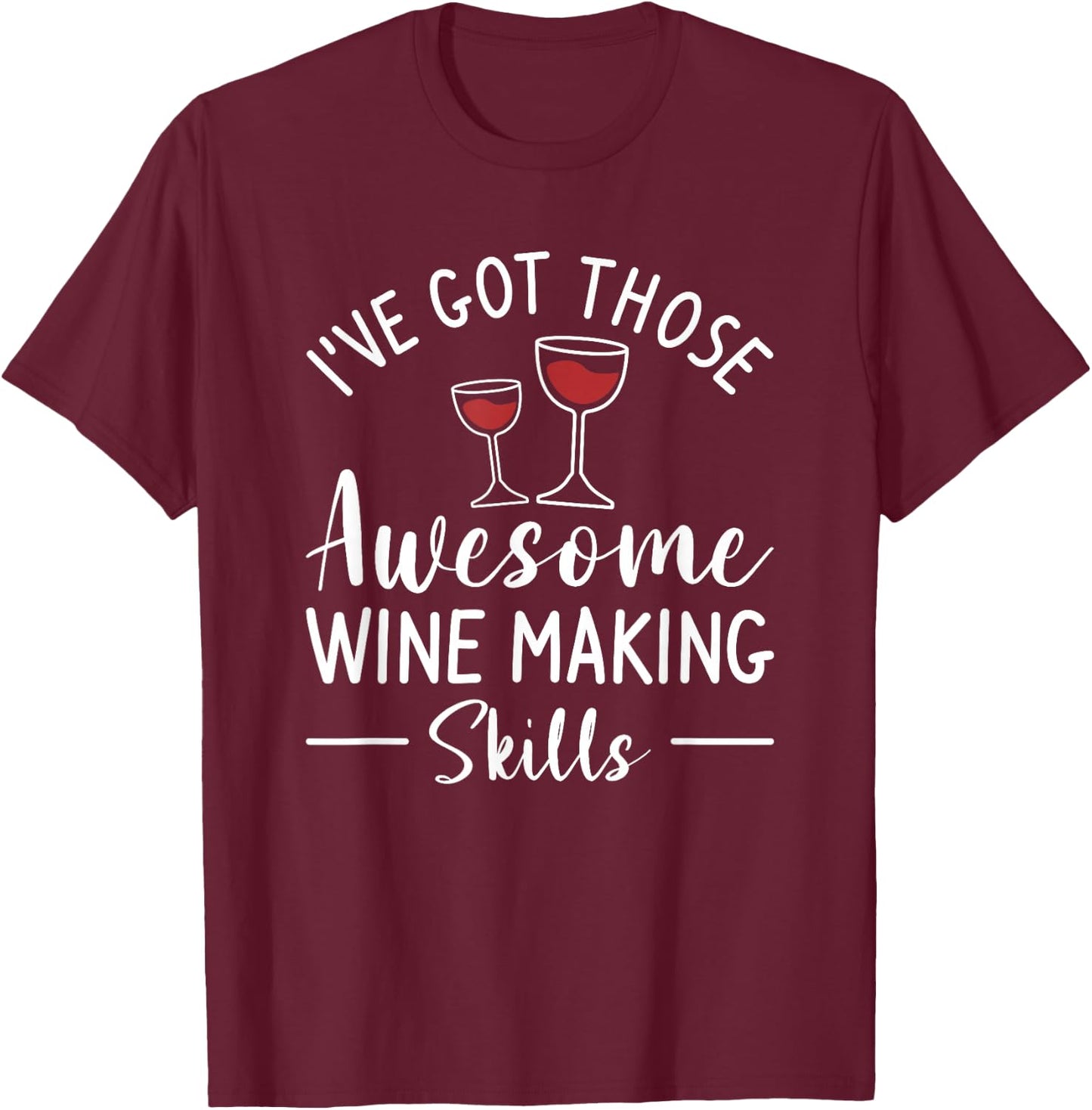 I've Got Those Awesome Wine Making Skills Winemaker T-Shirt - T-Shirt | Maroon