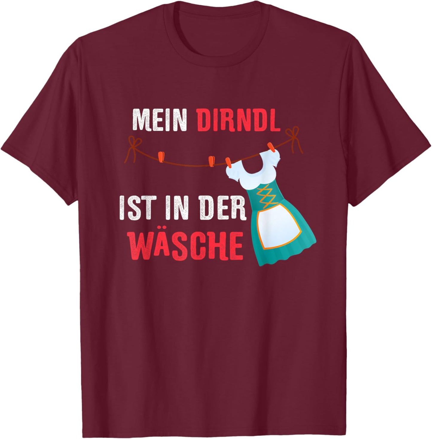 Für's nächsten Oktoberfest - Mein Dirndl ist in der Wäsche T-Shirt - T-Shirt | Maroon