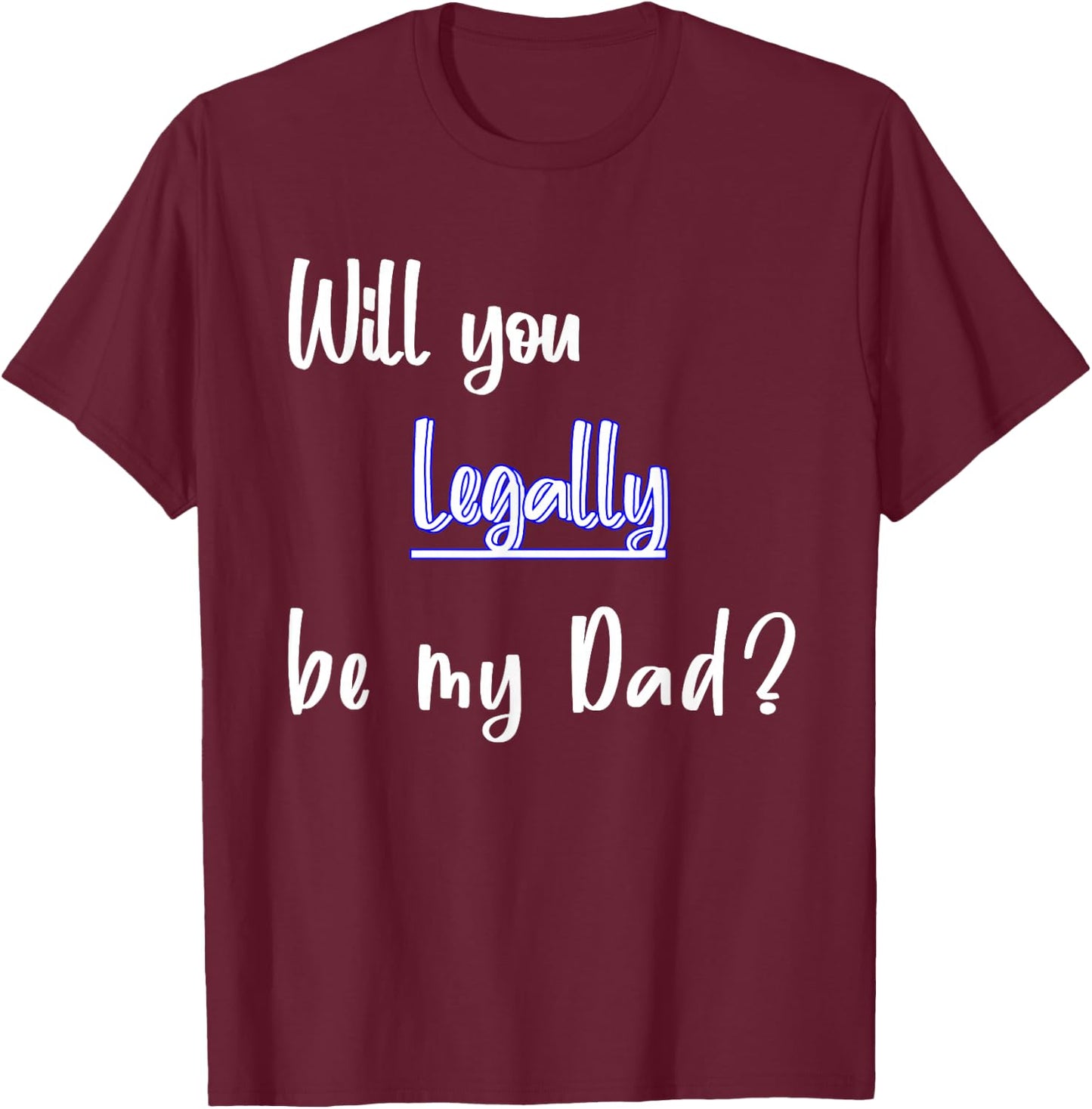 Will You Legally Be My Dad ? Sweet Surprise Adoption T-Shirt - T-Shirt | Maroon