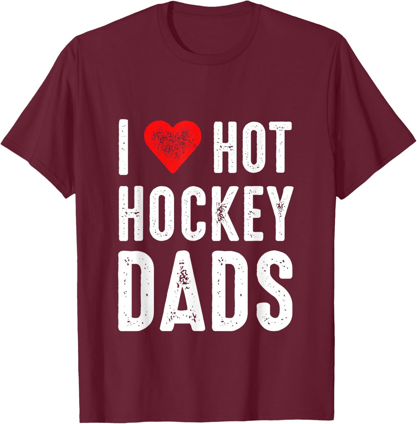 I Love Hot Hockey Dads T-Shirt - T-Shirt | Maroon