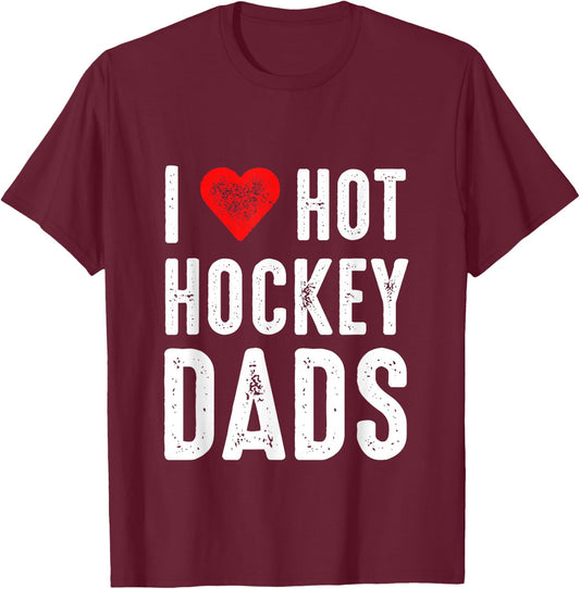 I Love Hot Hockey Dads T-Shirt - T-Shirt | Maroon