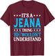 It's A Jeana Thing Wouldn't Understand Girl Name Jeana T-Shirt - T-Shirt | Maroon