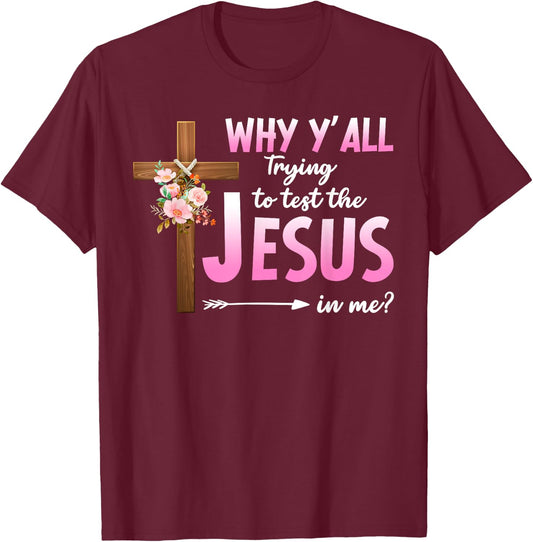 Why Are You All Trying To Test the Jesus in Me Christian T-Shirt - T-Shirt | Maroon
