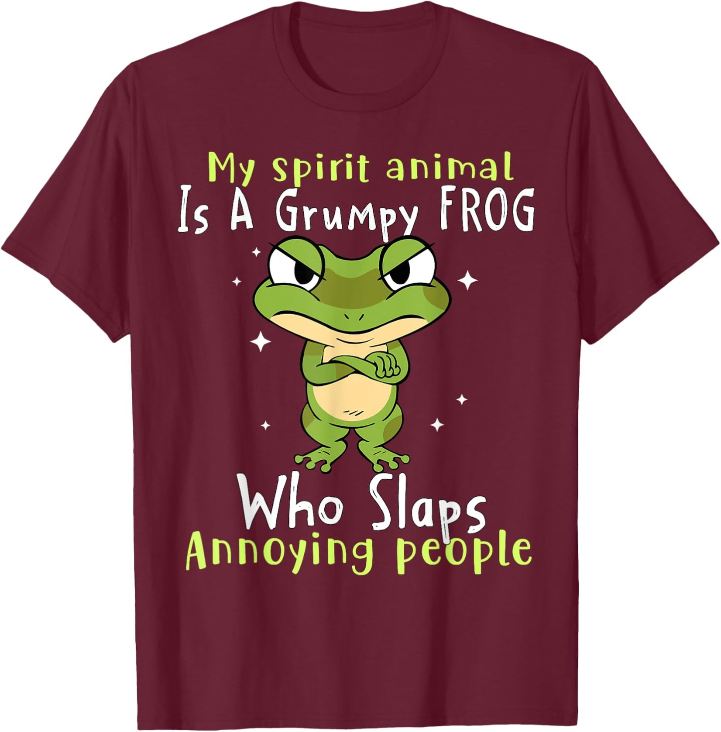 My Spirit Animal Is A Grumpy Frog Who Slaps Annoying People T-Shirt - T-Shirt | Maroon