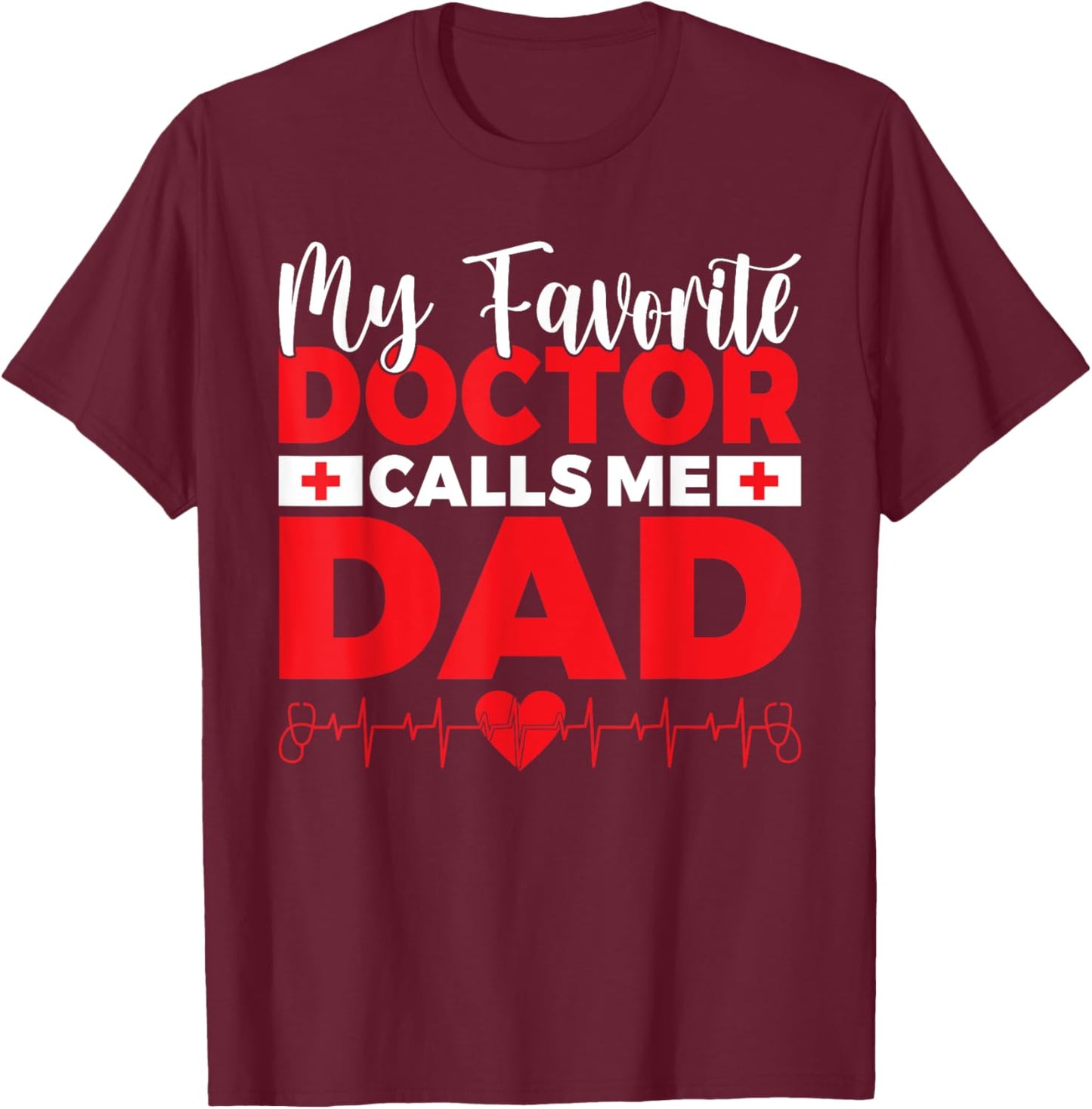 My favorite Doctor calls me Dad of Doctor Dad T-Shirt - T-Shirt | Maroon