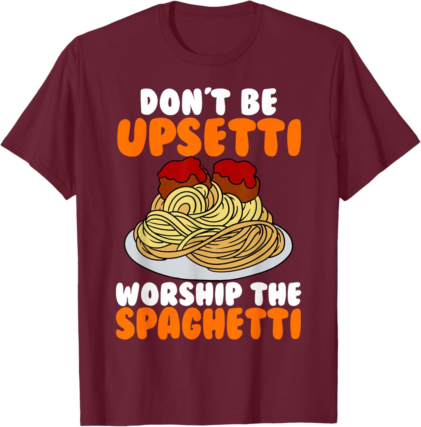 Flying Spaghetti Monster FSM Don't Upsetti Worship Spaghetti T-Shirt - T-Shirt | Maroon