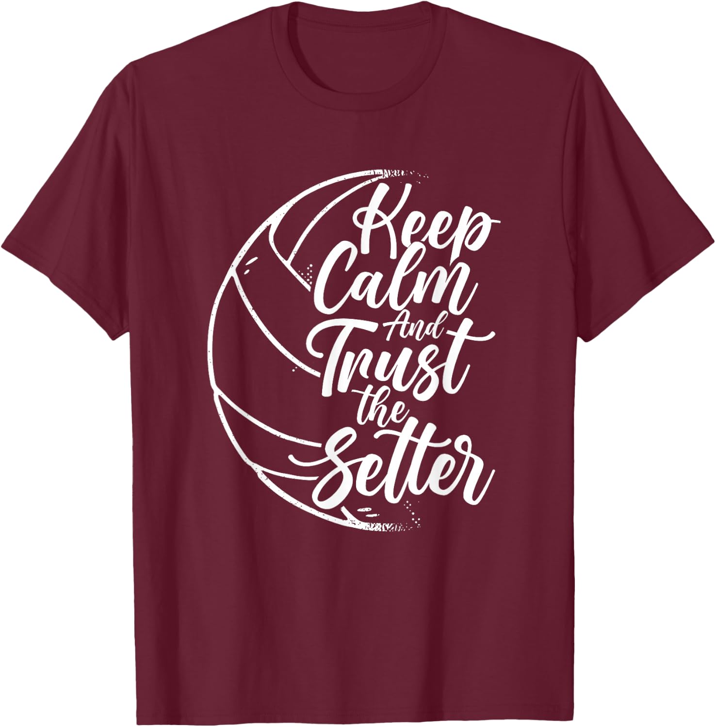 Keep Calm And Trust The Setter Player Volleyball Beach T-Shirt - T-Shirt | Maroon