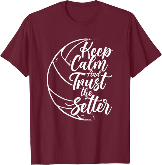 Keep Calm And Trust The Setter Player Volleyball Beach T-Shirt - T-Shirt | Maroon