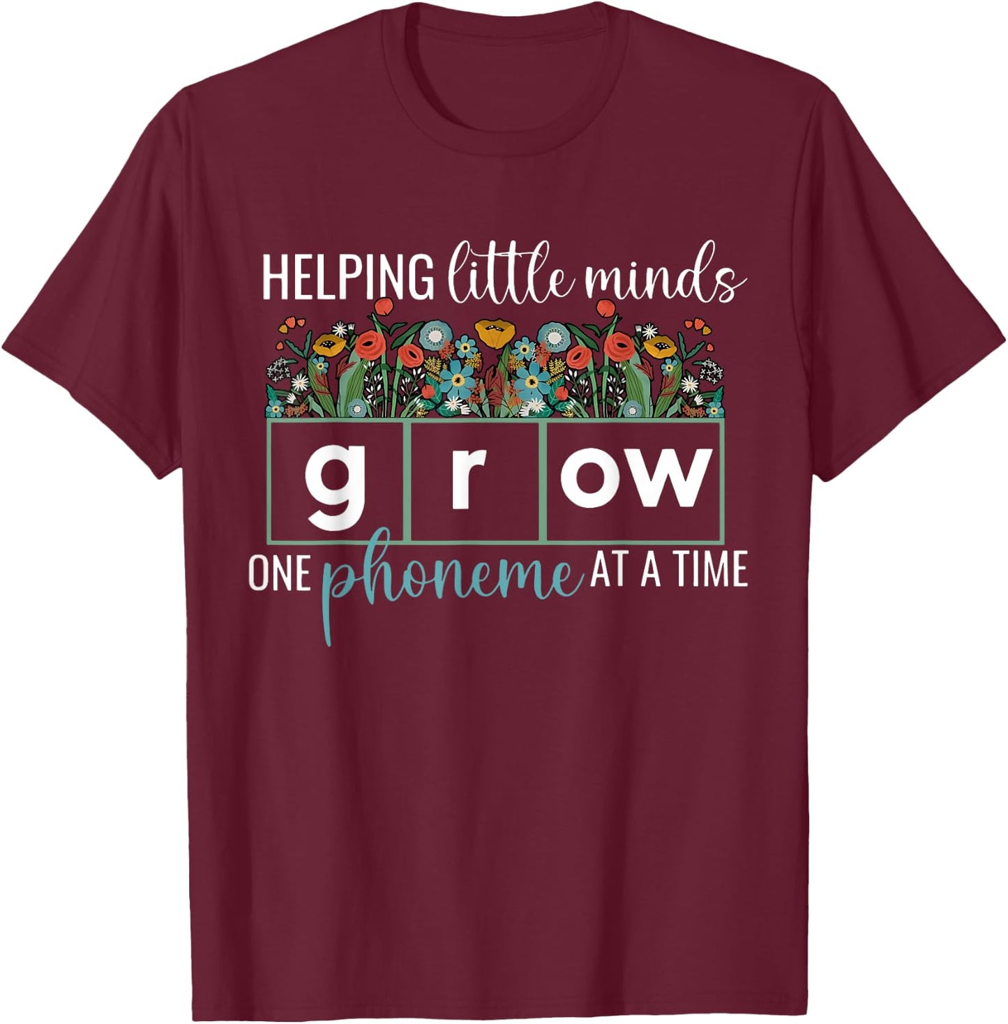 Helping Little Minds Grow One Phoneme At A Time Teacher Men Women T-Shirt - T-Shirt | Maroon
