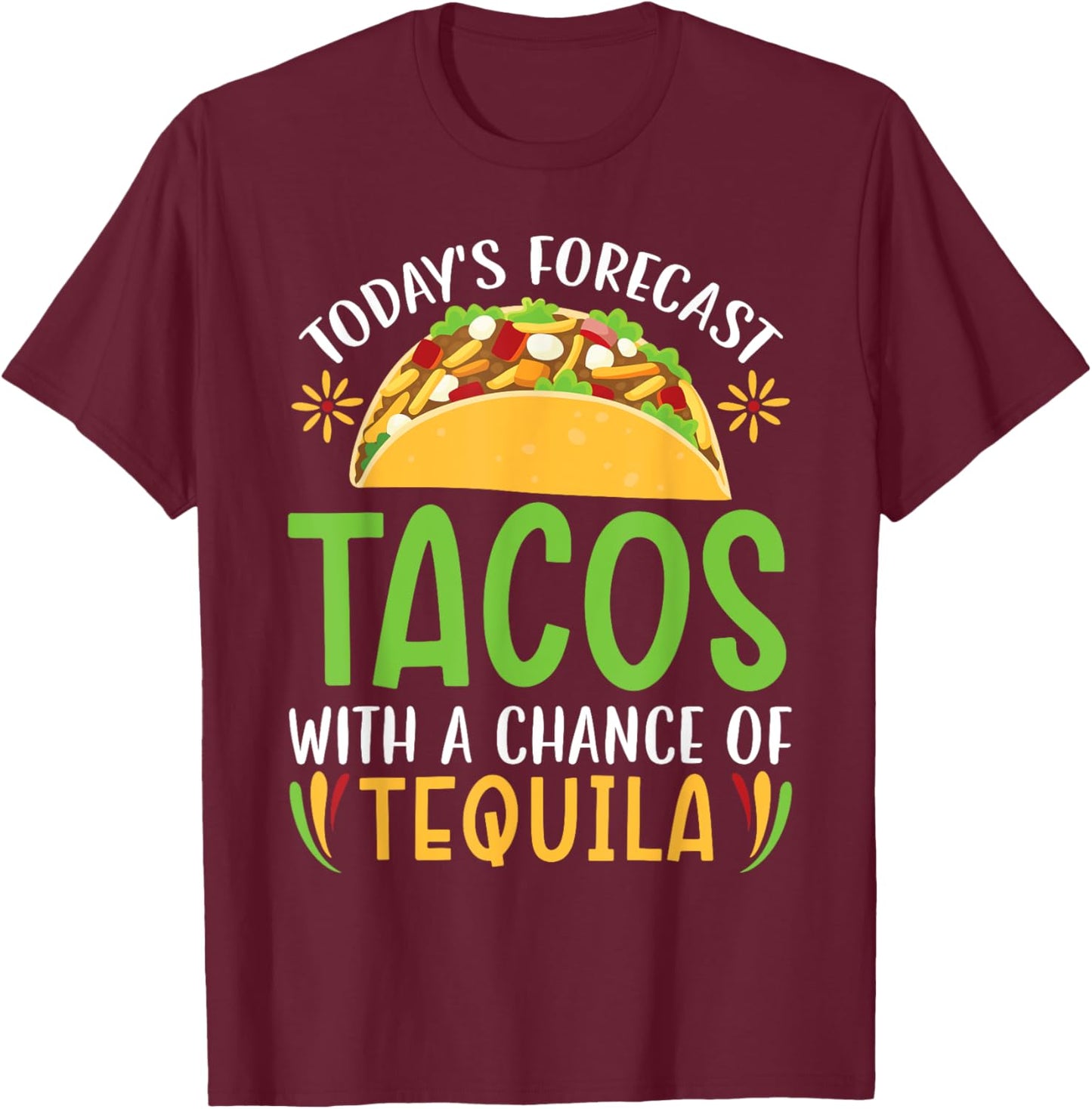 Today's Forecast Tacos With A Chance Of Tequila Drinker T-Shirt - T-Shirt | Maroon