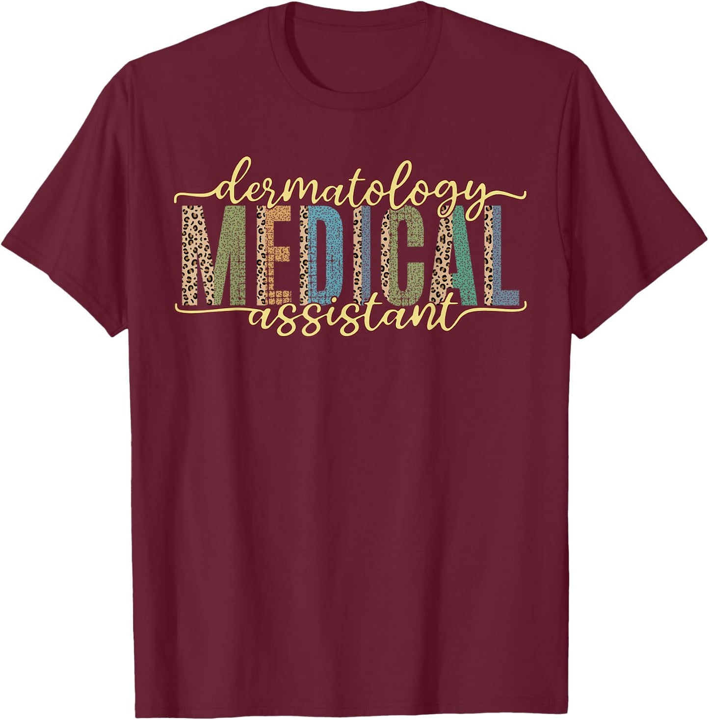 Funny Dermatology Medical Assistant Nurse Physician T-Shirt - T-Shirt | Maroon