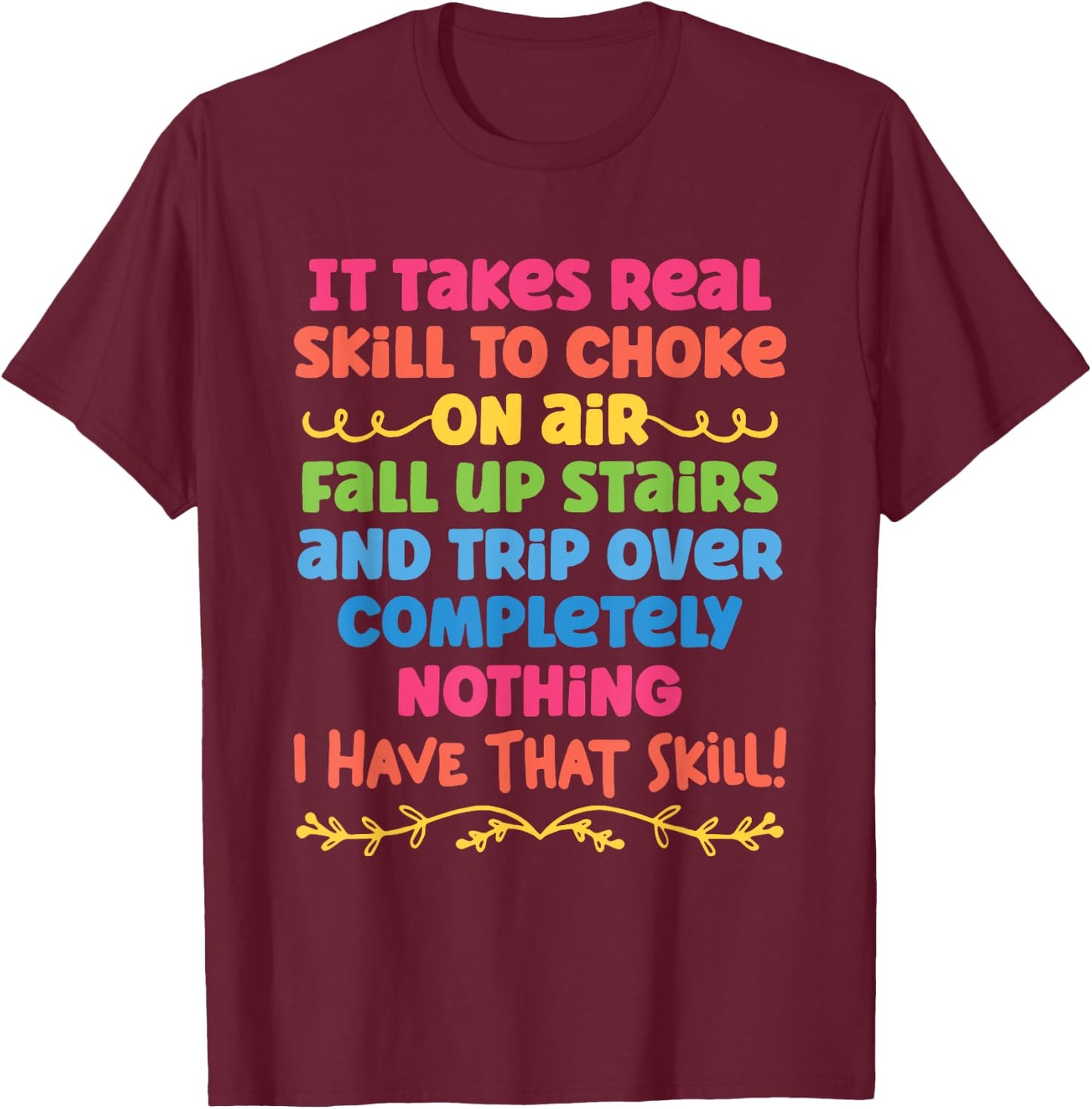 It Takes Real Skill To Choke On Air Fall Up Stairs Quotes T-Shirt - T-Shirt | Maroon