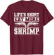 Lifes Short Eat More Shrimp Seafood Shellfish T-Shirt - T-Shirt | Maroon