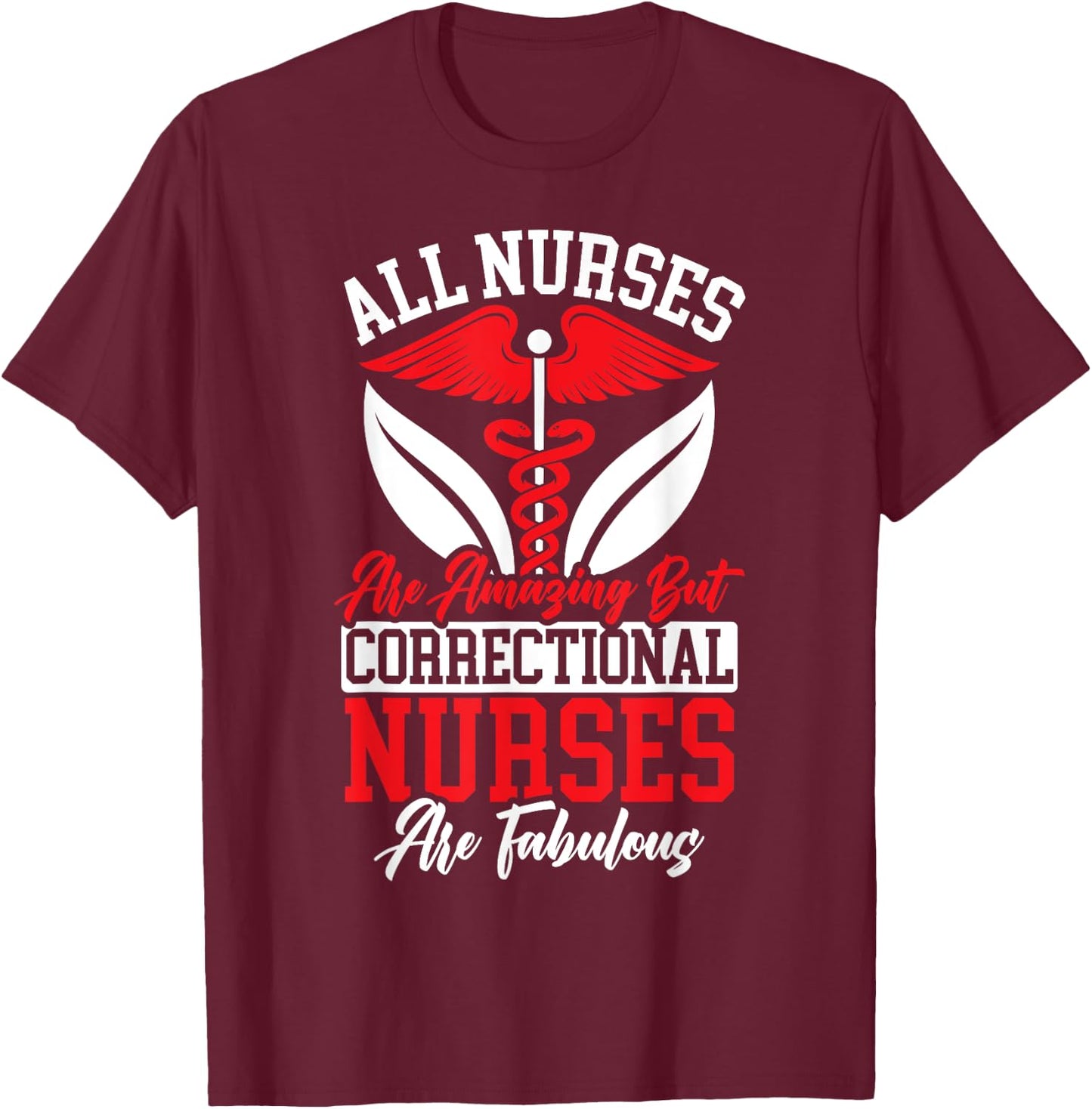 All Nurses Are Amazing But Correctional Nurses Are Fabulous T-Shirt - T-Shirt | Maroon