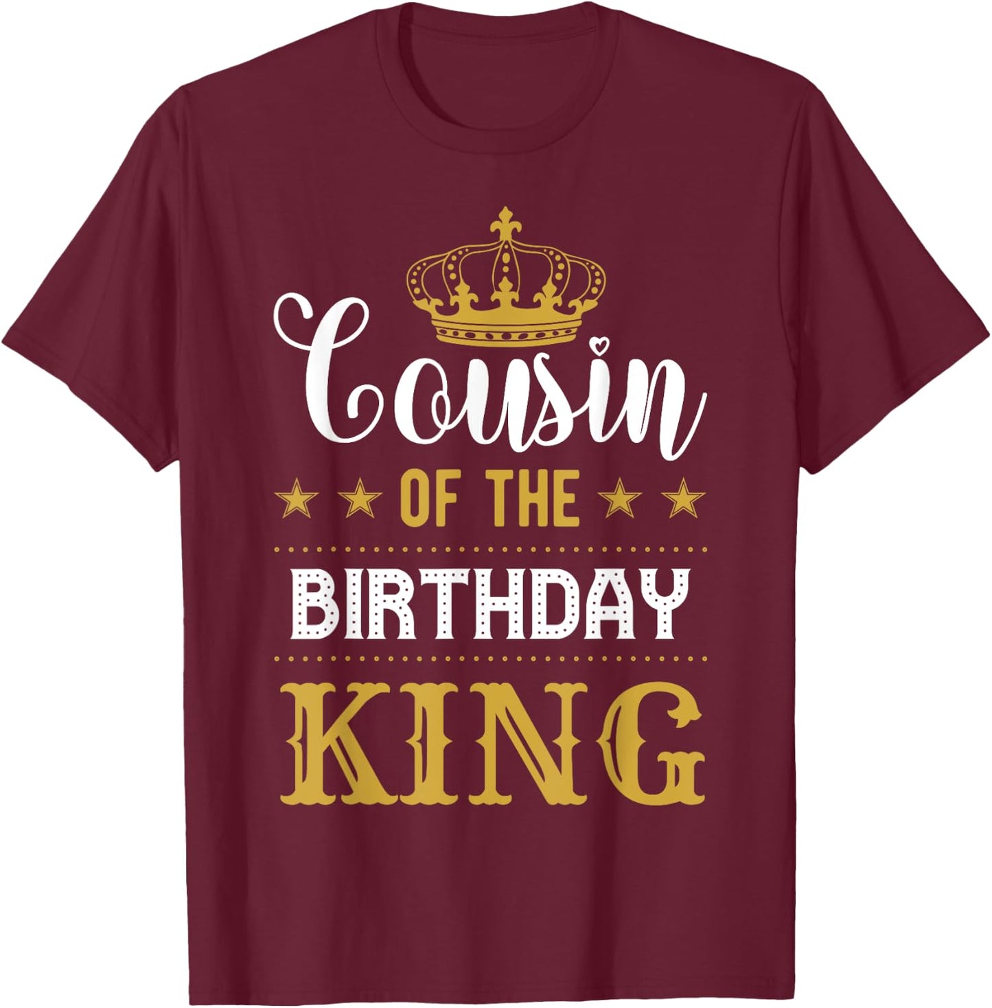 Cousin of the Birthday King Party Family Celebration T-Shirt - T-Shirt | Maroon