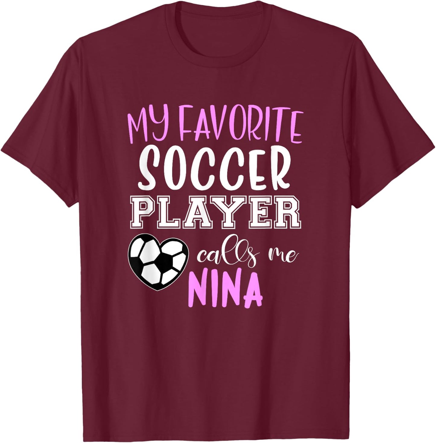 My Favorite Soccer Player Call Me Nina T-Shirt - T-Shirt | Maroon