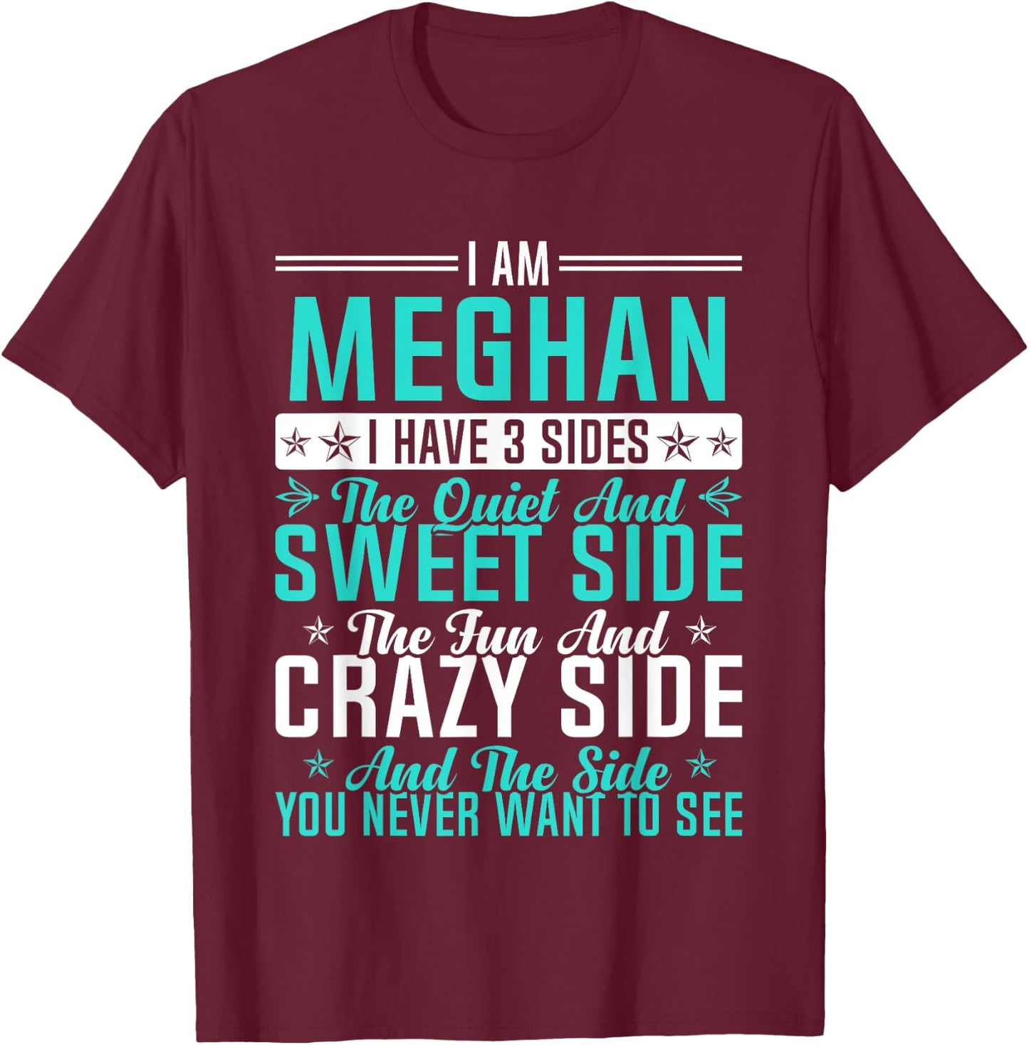 Meghan I Have 3 Sides Funny Name Humor Nickname T-Shirt - T-Shirt | Maroon