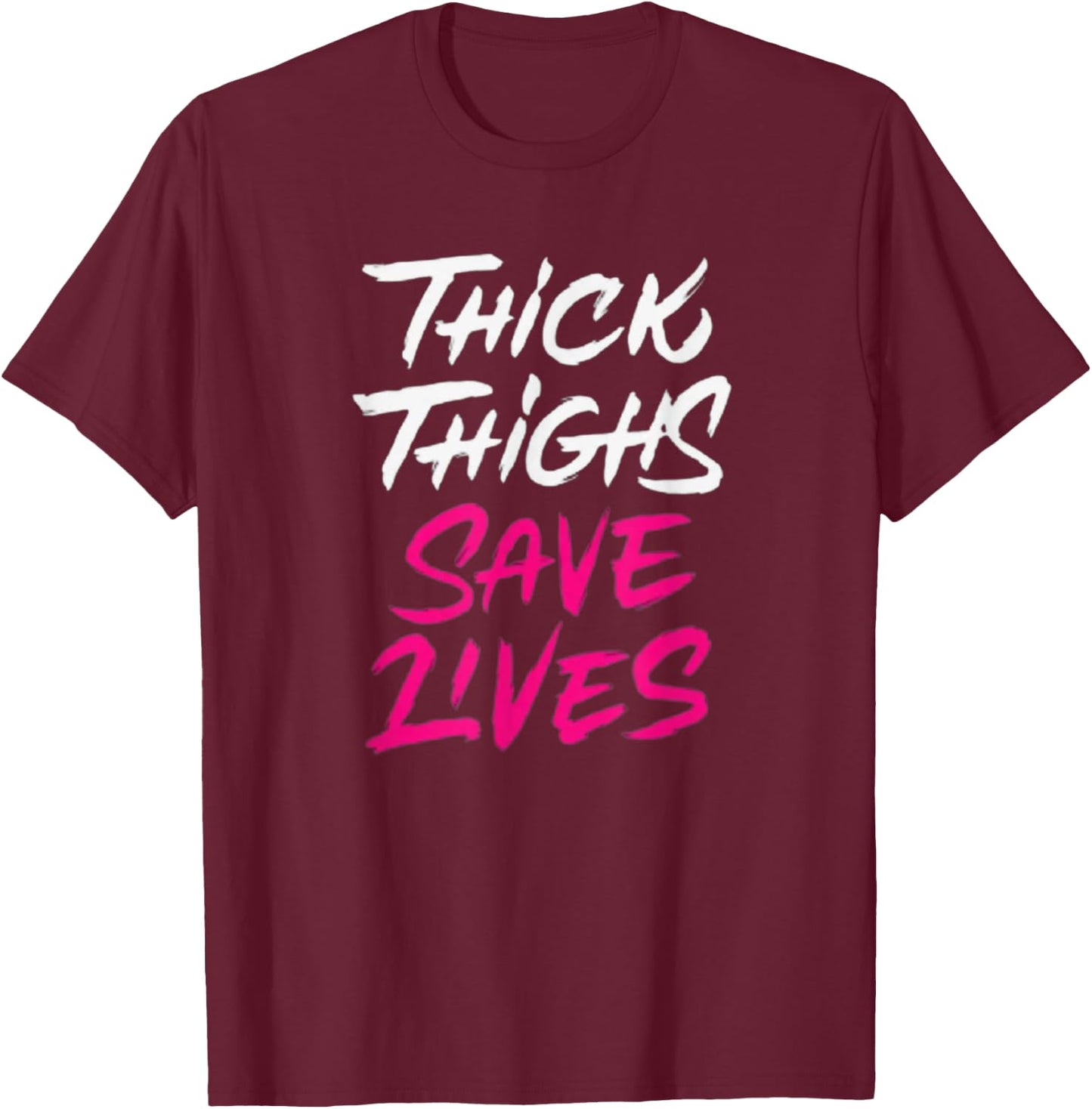 Thick Thighs Save Lives Funny Workout Fitness T-Shirt - T-Shirt | Maroon