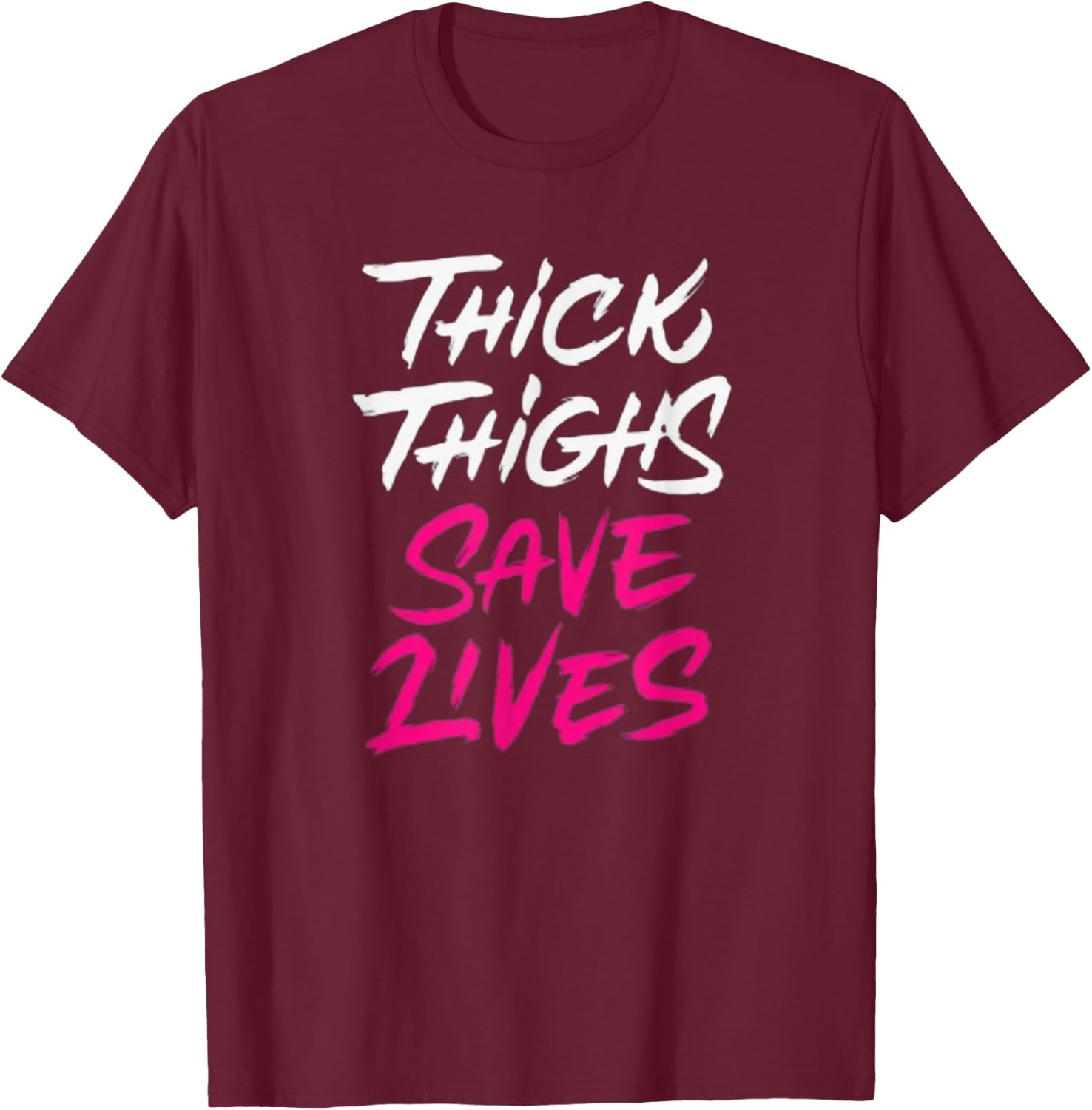 Thick Thighs Save Lives Funny Workout Fitness T-Shirt - T-Shirt | Maroon