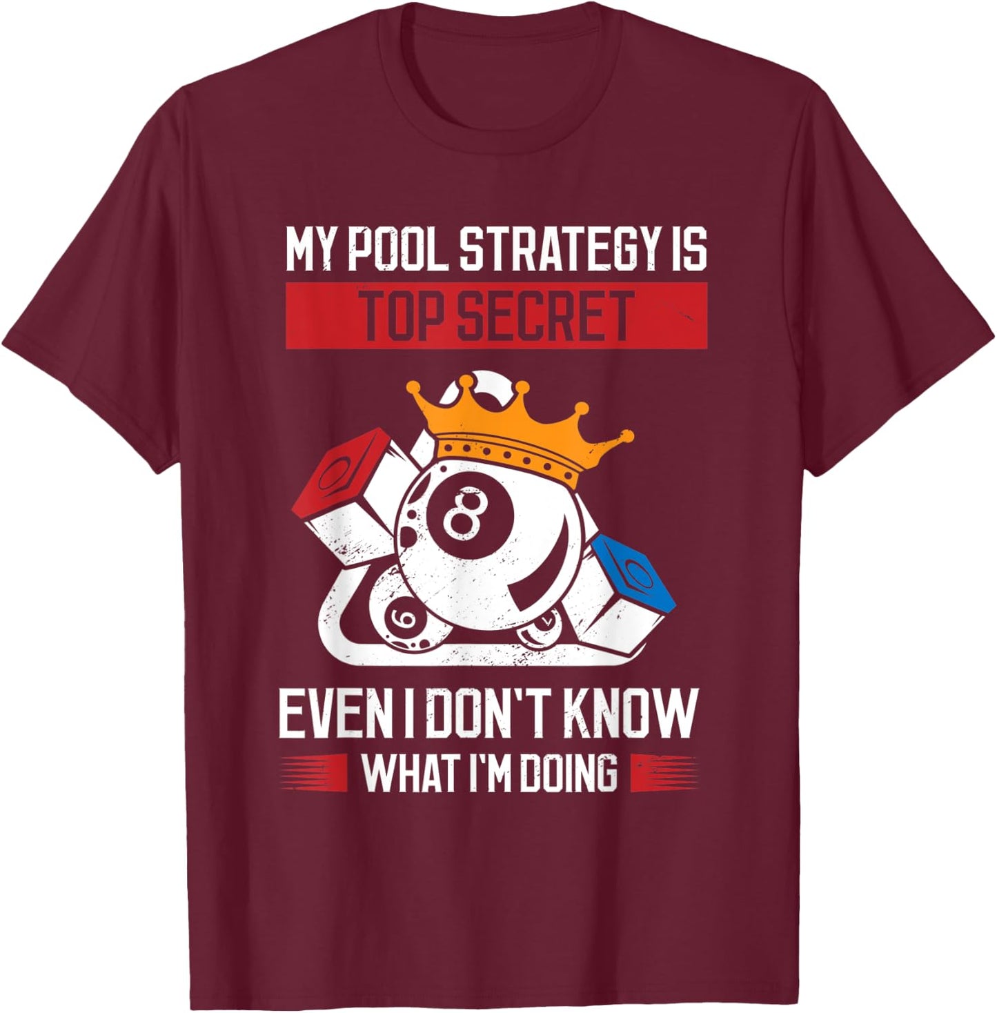 My Pool Strategy Is Top Secret Even I Don't Know What Pool T-Shirt - T-Shirt | Maroon