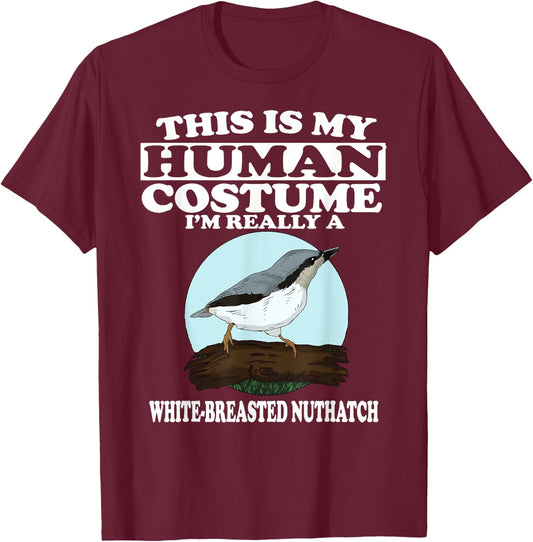 This is My Human Costume I'm Really White-breasted Nuthatch T-Shirt - T-Shirt | Maroon