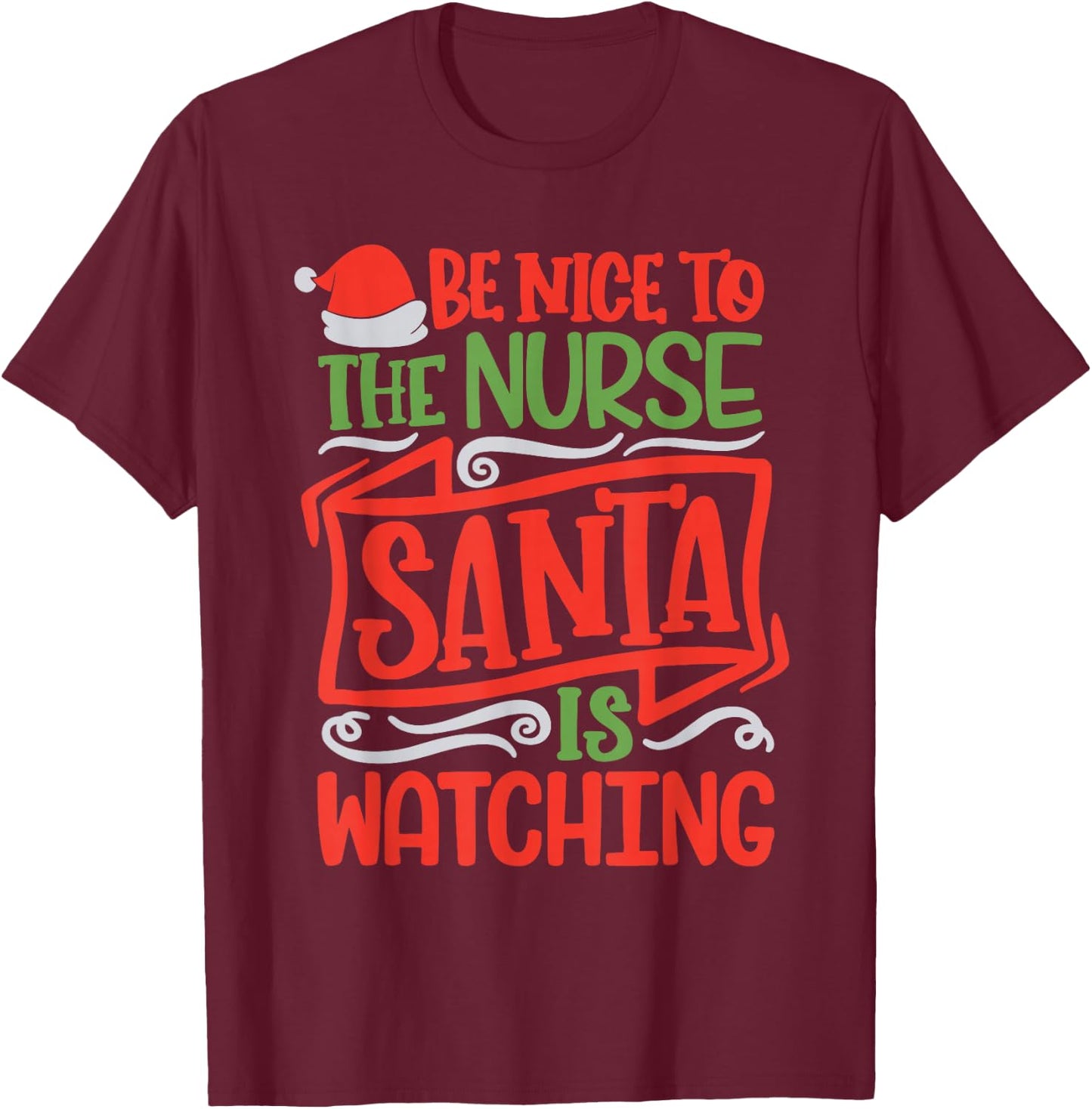 Be Nice To The Nurse Santa is Watching Nursing Christmas T-Shirt - T-Shirt | Maroon