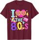 Retro 1980s Party Costume i Love The 80s T-Shirt - T-Shirt | Maroon