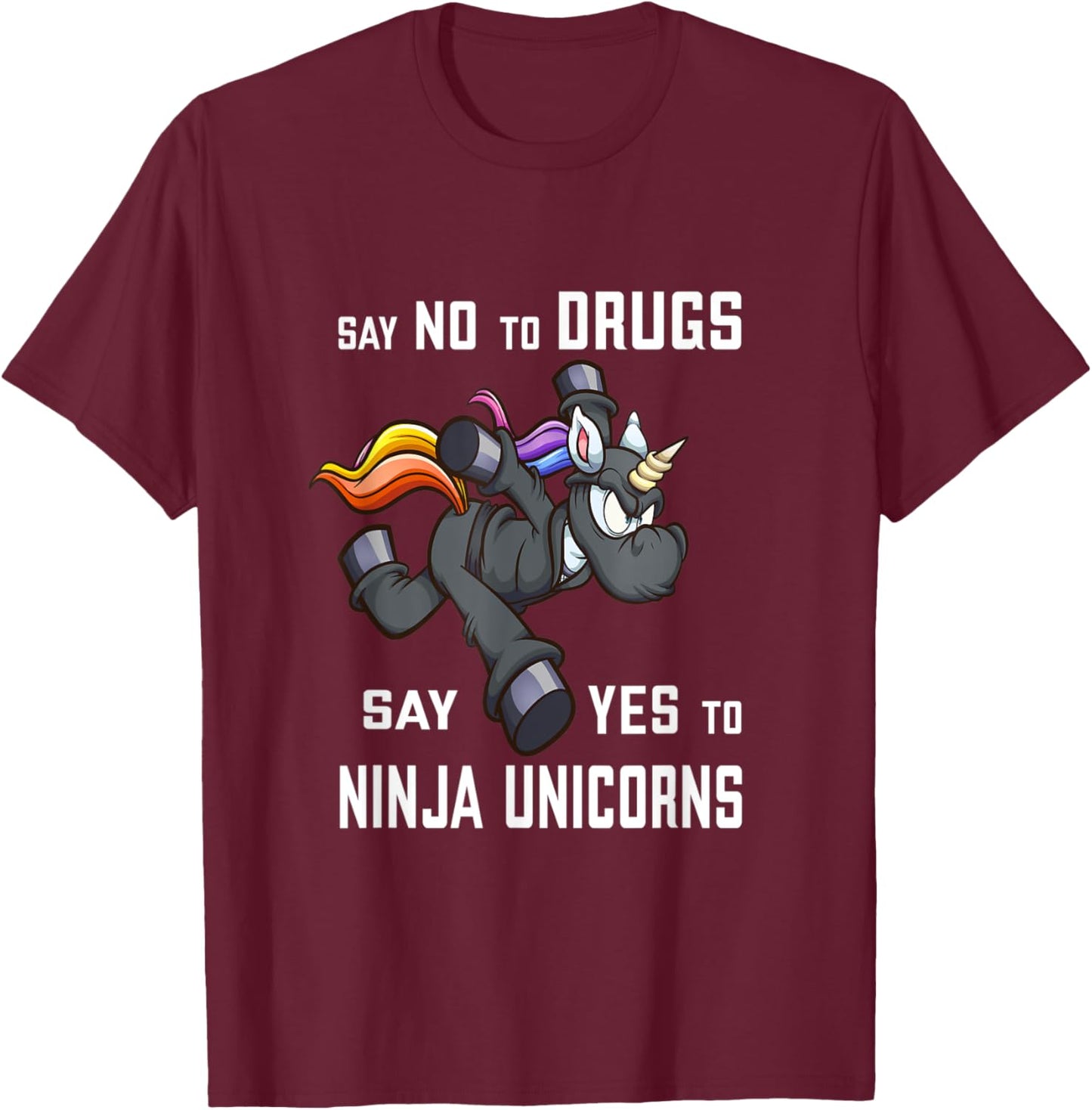 Say NO to Drugs, say YES to Ninja Unicorns Funny Anti-Drug T-Shirt - T-Shirt | Maroon