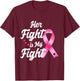 Pink Breast Cancer Awareness Month Her Fight Is My Fight T-Shirt - T-Shirt | Maroon