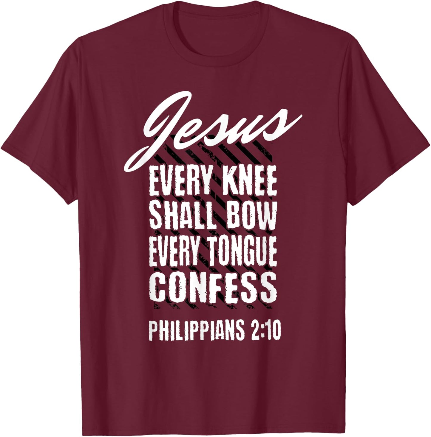Jesus Every Knee Shall Bow Every Tongue Confess Phil 2:10 T-Shirt - T-Shirt | Maroon