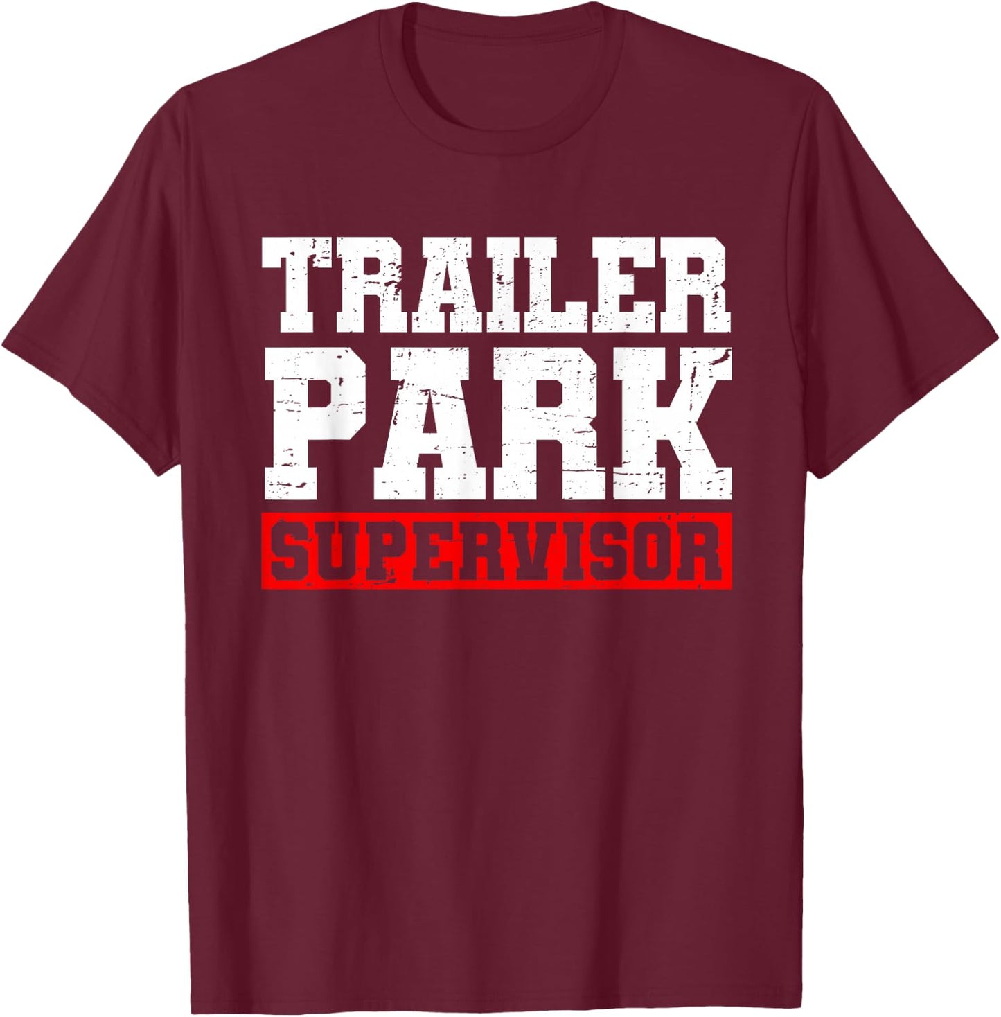 Funny Saying Sarcastic Humor Supervisor Apparel Trailer Park Supervisor Hillbilly Joke - Black, -Adults, Short Sleeve, , Regular Fit, 100% Cotton, Small T-Shirt - T-Shirt | Maroon