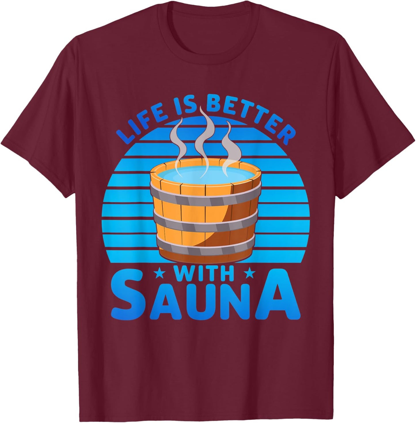 Life is better with Sauna T-Shirt - T-Shirt | Maroon
