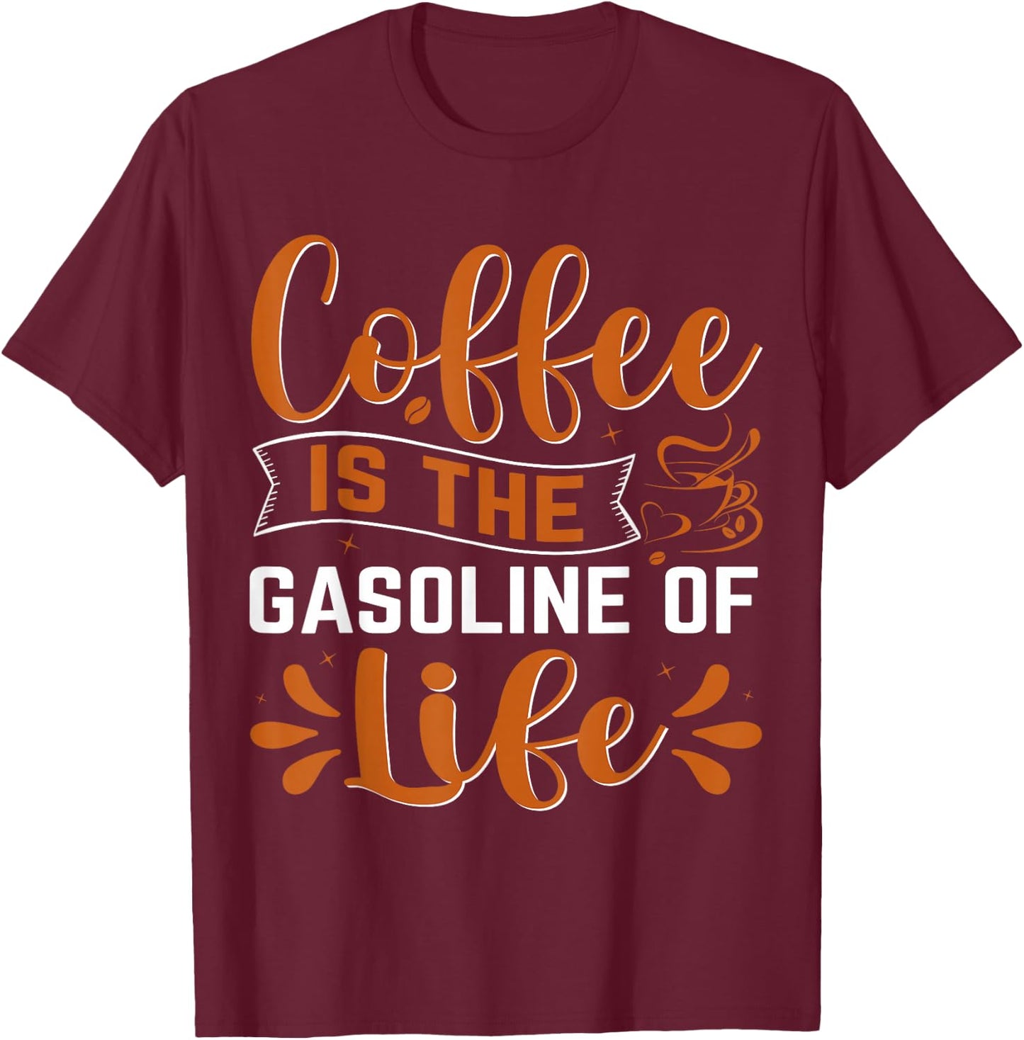 Coffee Is The Gasoline Of Life T-Shirt - T-Shirt | Maroon