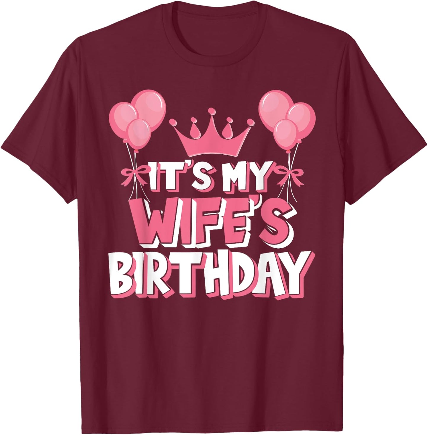 It's My Wife's Birthday Celebration T-Shirt - T-Shirt | Maroon