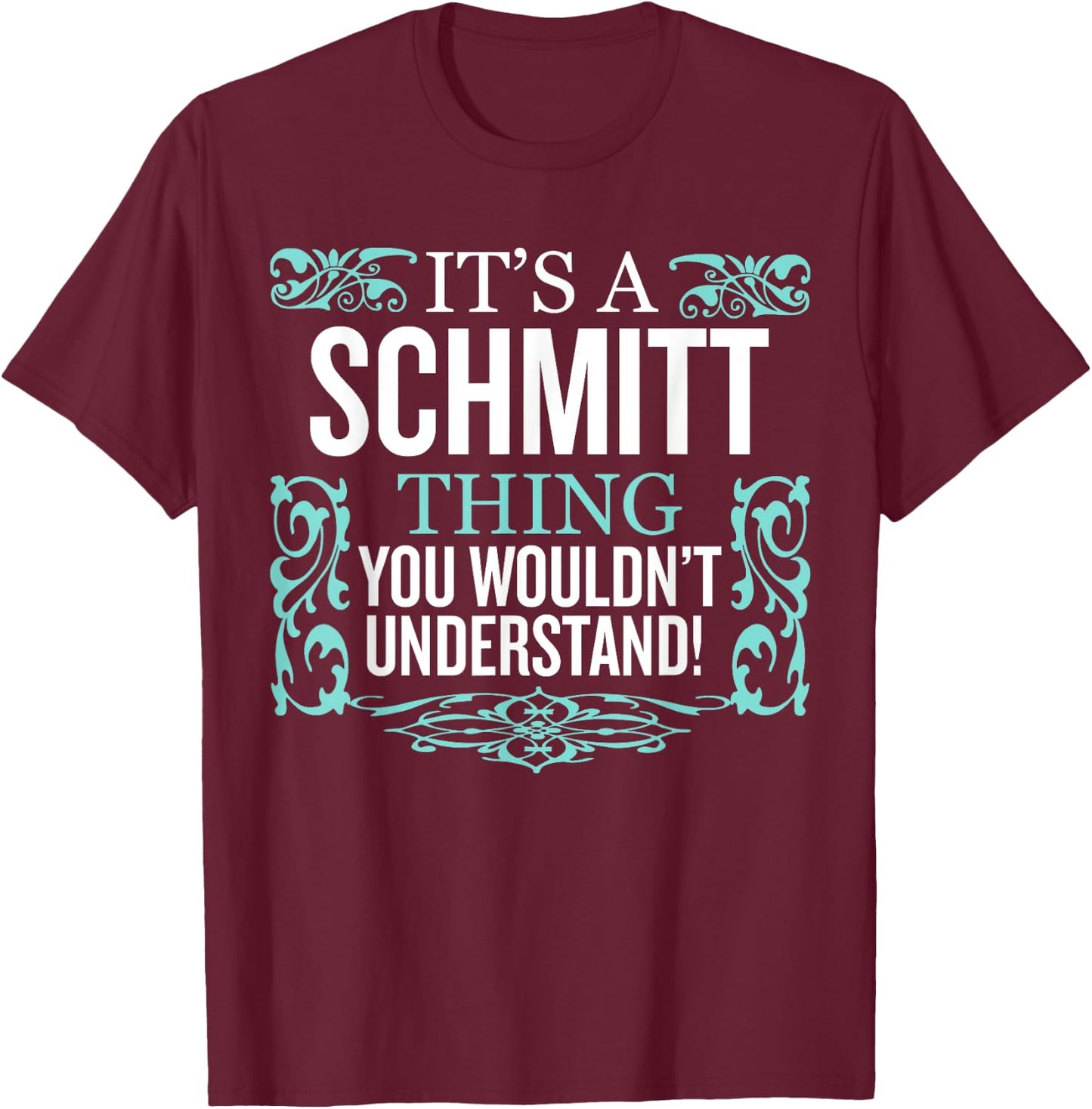It's Schmitt Thing You Wouldn't Understand Funny Men Women T-Shirt - T-Shirt | Maroon