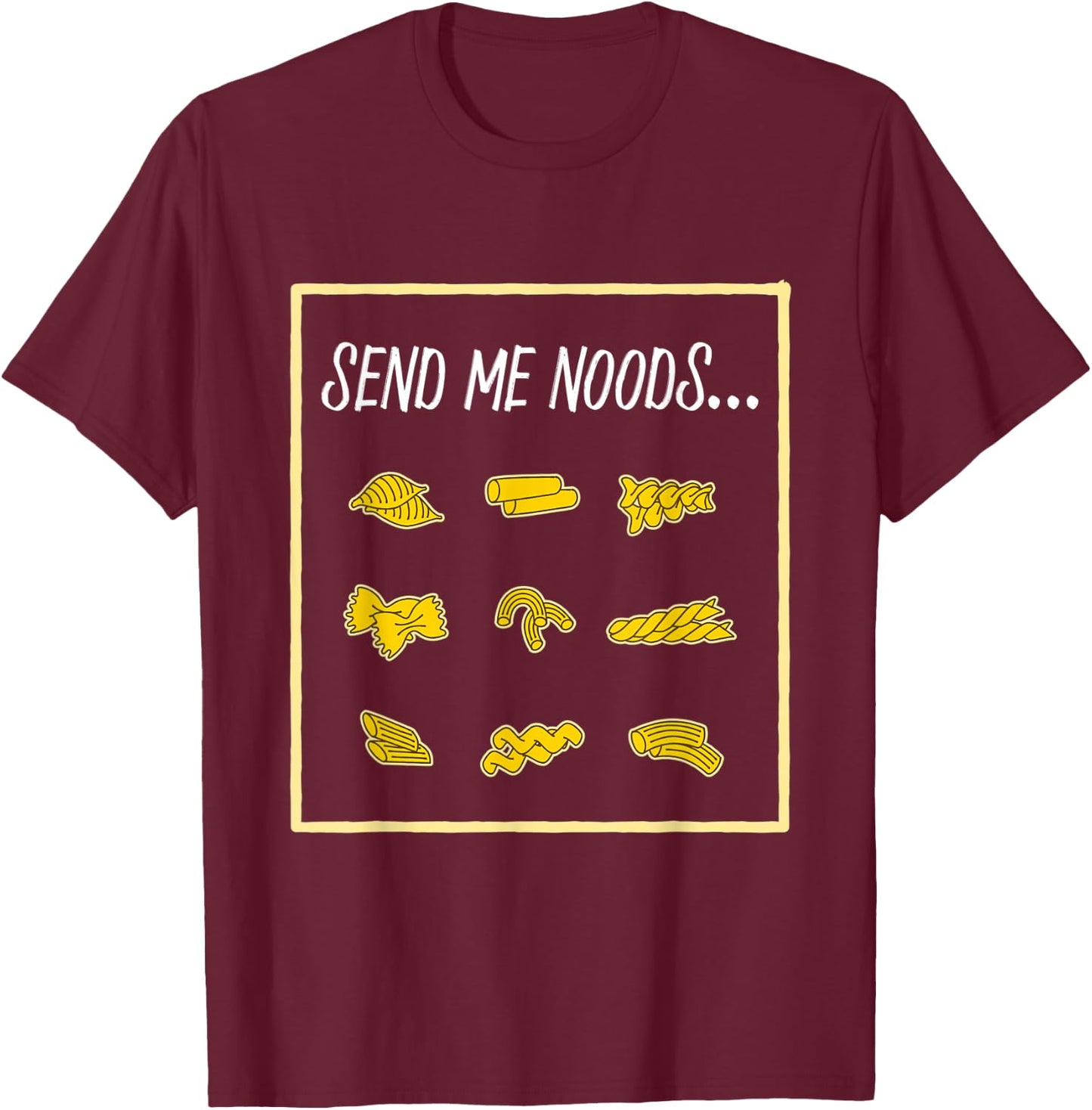 Funny Pasta Send Me Noods Food & Cooking Jokes T-Shirt - T-Shirt | Maroon