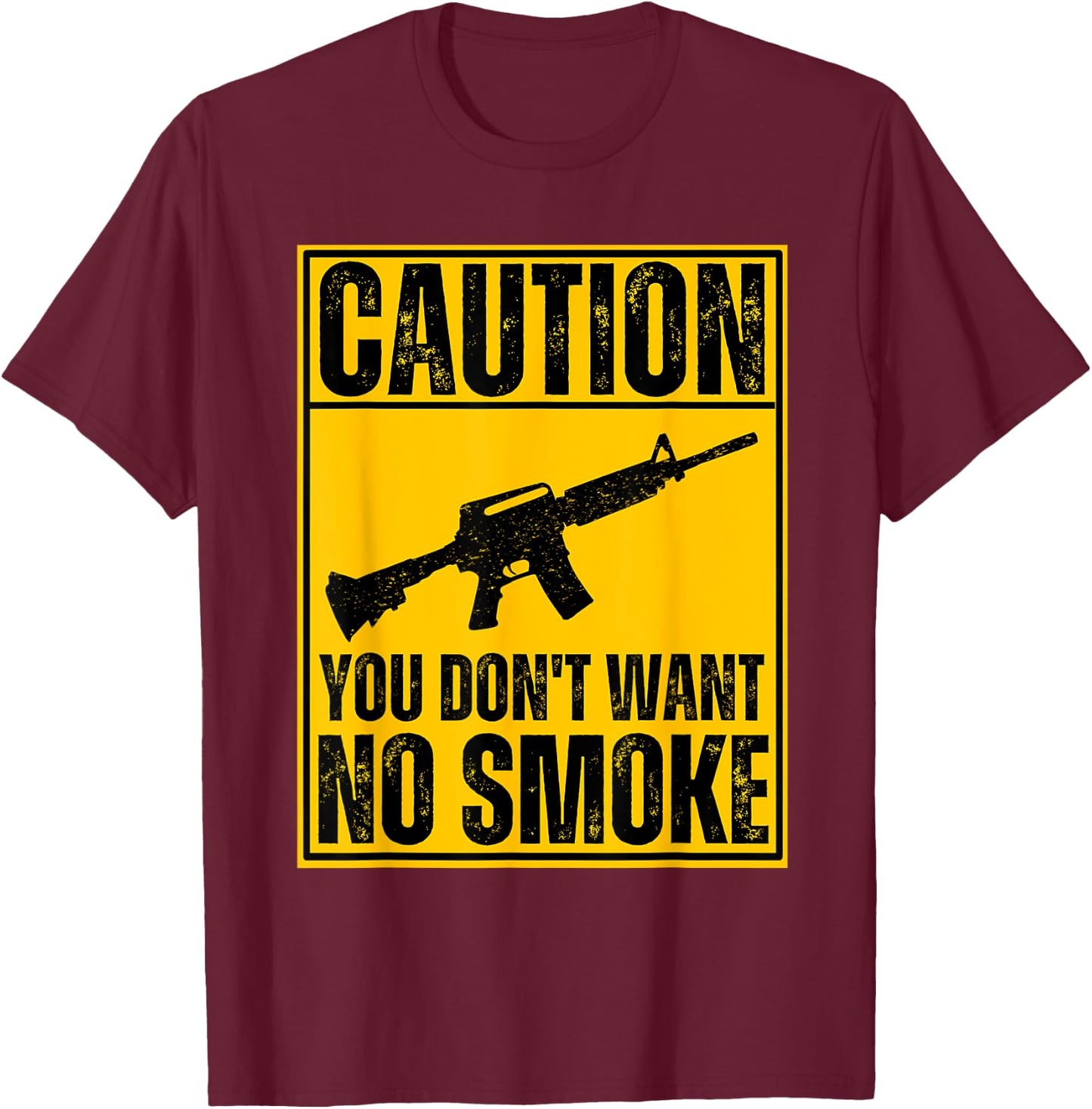 Caution You Don't Want No Smoke AR-15 M16 Assault Rifle Gun T-Shirt - T-Shirt | Maroon