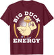 Big Duck Energy Duckling Bird Waterfowl Duck Lover T-Shirt - T-Shirt | Maroon